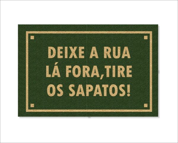 CAPACHO DEIXE A RUA LÁ FORA, TIRE OS SAPATOS