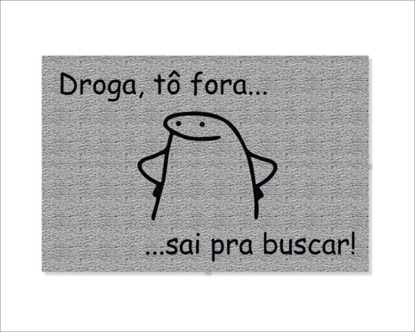 CAPACHO FLORK DROGA TÔ FORA SAÍ PRA BUSCAR - Imagem 2