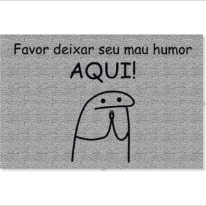 CAPACHO FLORK FAVOR DEIXAR SEU MAU HUMOR AQUI