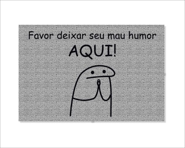 CAPACHO FLORK FAVOR DEIXAR SEU MAU HUMOR AQUI