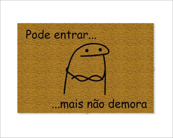 CAPACHO FLORK PODE ENTRAR MAS NÃO DEMORA