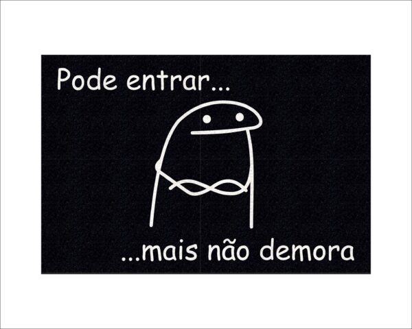 CAPACHO FLORK PODE ENTRAR MAS NÃO DEMORA - Imagem 2