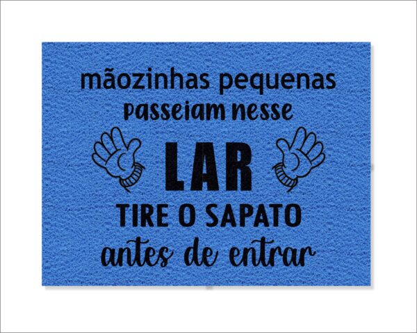 CAPACHO MÃOZINHAS PEQUENAS PASSEIAM NESSE LAR TIRE OS SAPATOS ANTES DE ENTRAR