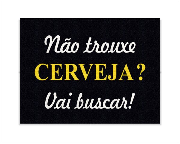 CAPACHO NÃO TROUXE CERVEJA? VAI BUSCAR! - Imagem 2