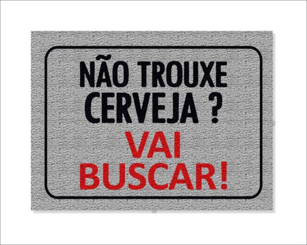CAPACHO NÃO TROUXE CERVEJA? VAI BUSCAR! MOLDURA - Imagem 2