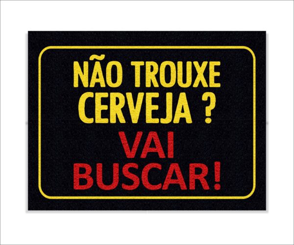 CAPACHO NÃO TROUXE CERVEJA? VAI BUSCAR! MOLDURA - Imagem 3