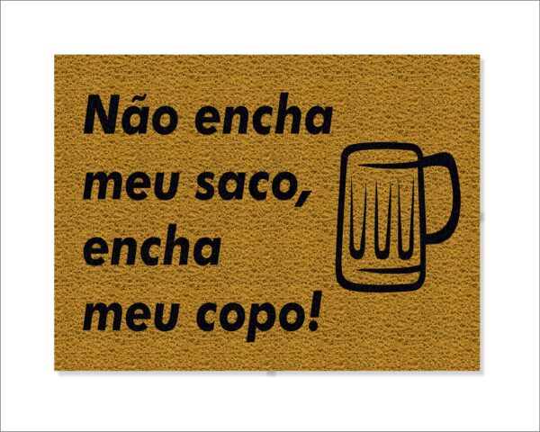 CAPACHO NÃO ENCHA MEU SACO, ENCHA MEU COPO