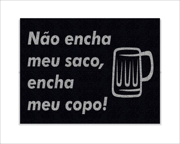 CAPACHO NÃO ENCHA MEU SACO, ENCHA MEU COPO - Imagem 2