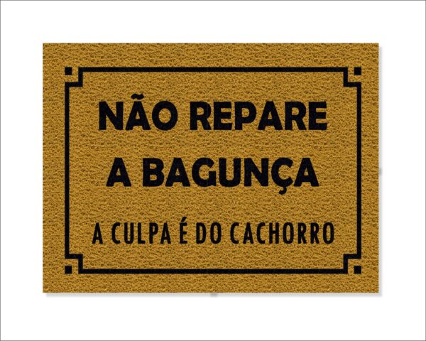 CAPACHO NÃO REPARE A BAGUNÇA A CULPA É DO CACHORRO - Imagem 3