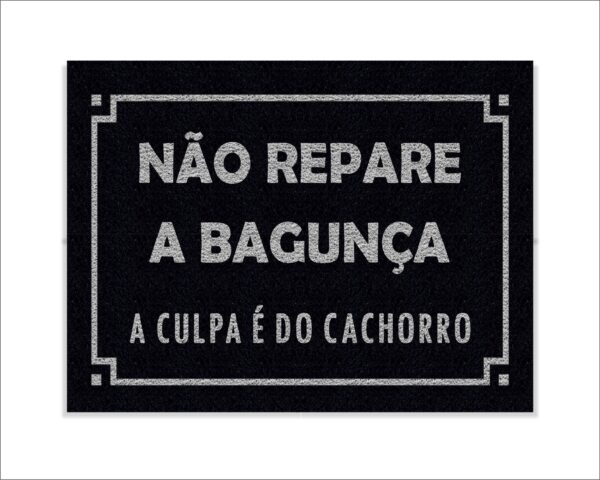 CAPACHO NÃO REPARE A BAGUNÇA A CULPA É DO CACHORRO - Imagem 2