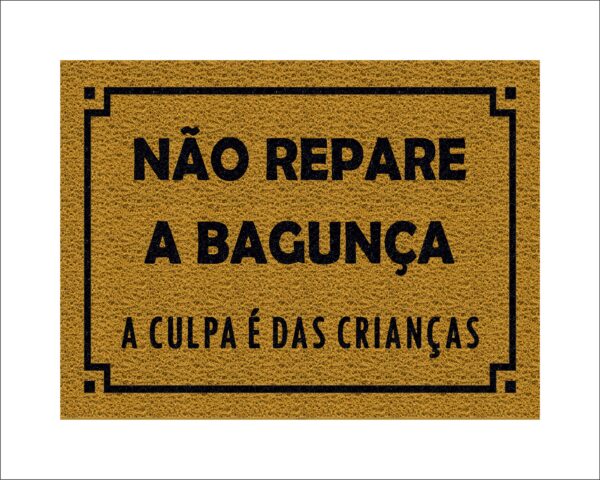 CAPACHO NÃO REPARE A BAGUNÇA A CULPA É DAS CRIANÇAS - Imagem 4