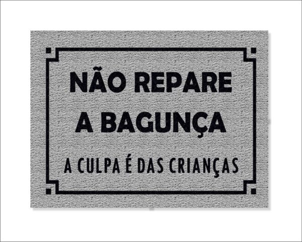 CAPACHO NÃO REPARE A BAGUNÇA A CULPA É DAS CRIANÇAS - Imagem 3