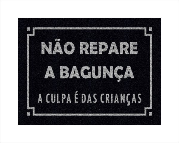 CAPACHO NÃO REPARE A BAGUNÇA A CULPA É DAS CRIANÇAS - Imagem 2