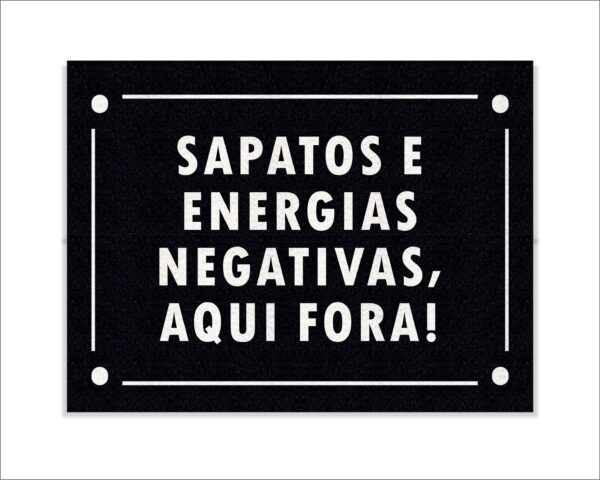 CAPACHO SAPATOS E ENERGIAS NEGATIVAS AQUI FORA - Imagem 2