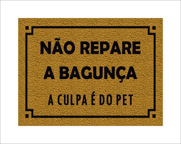 CAPACHO NÃO REPARE A BAGUNÇA A CULPA É DO PET - Imagem 4