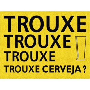 CAPACHO TROUXE CERVEJA
